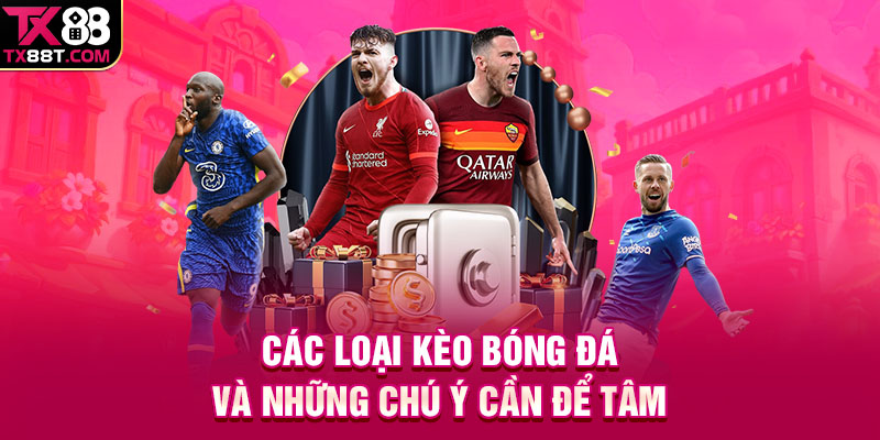 Các loại kèo bóng đá và những chú ý cần để tâm
