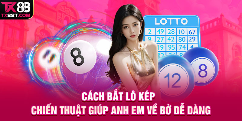 Cách Bắt Lô Kép | Chiến Thuật Giúp Anh Em Về Bờ Dễ Dàng