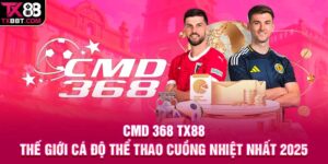 CMD 368 TX88 | Thế Giới Cá Độ Thể Thao Cuồng Nhiệt Nhất