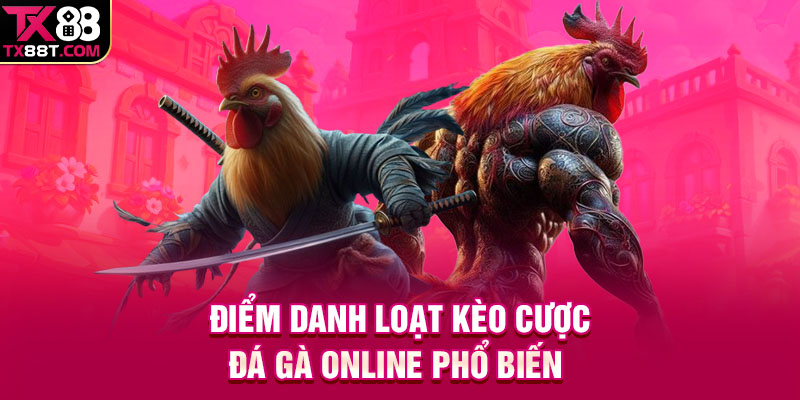 Điểm danh loạt kèo cược đá gà online phổ biến 