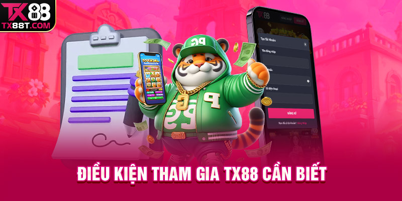 Điều kiện tham gia TX88 cần biết