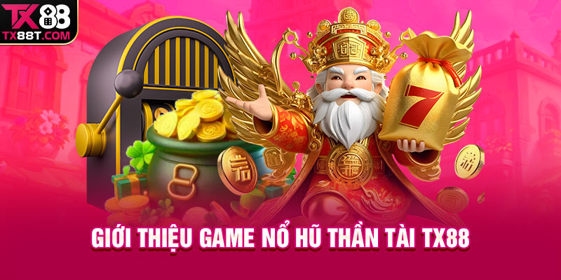 Giới thiệu game Nổ hũ Thần Tài TX88