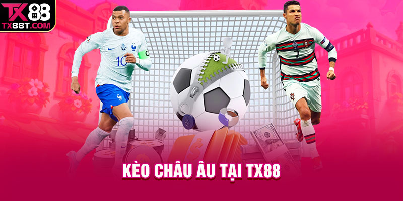 Kèo Châu Âu tại TX88