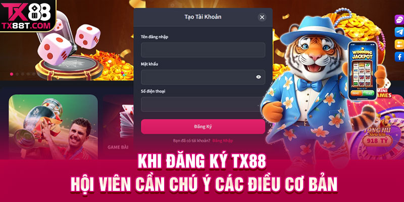 Khi đăng ký TX88 hội viên cần chú ý các điều cơ bản