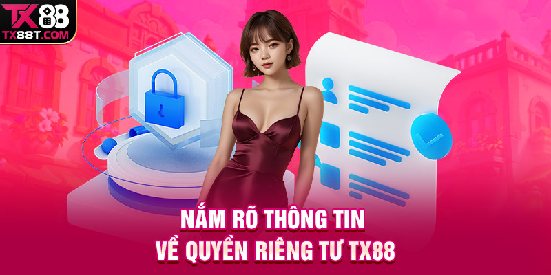 Nắm rõ thông tin về quyền riêng tư TX88