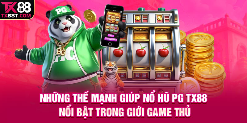 Những thế mạnh giúp Nổ hũ PG TX88 nổi bật trong giới game thủ