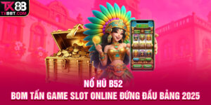 Nổ Hũ B52 | Bom Tấn Game Slot Online Đứng Đầu Bảng 2025