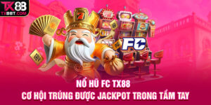 Nổ Hũ FC TX88 | Cơ Hội Trúng Được Jackpot Trong Tầm Tay