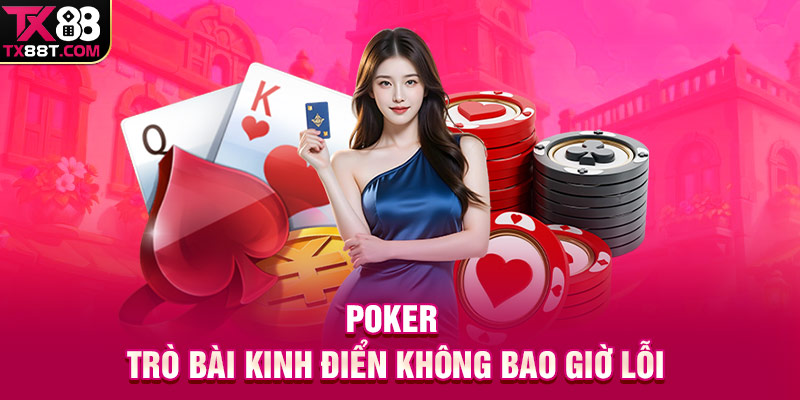 Poker - Trò bài kinh điển không bao giờ lỗi 