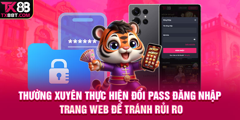 Thường xuyên thực hiện đổi pass đăng nhập trang web để tránh rủi ro