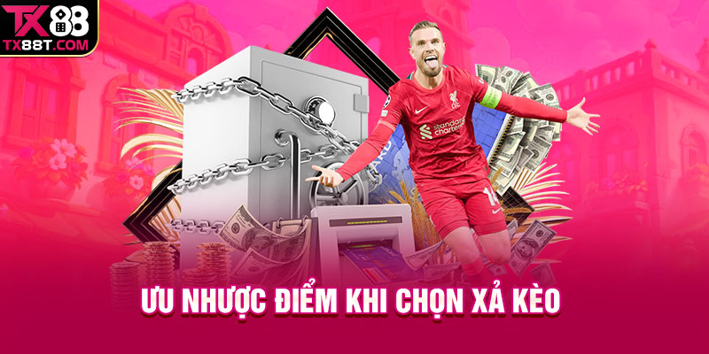 Ưu nhược điểm khi chọn xả kèo 